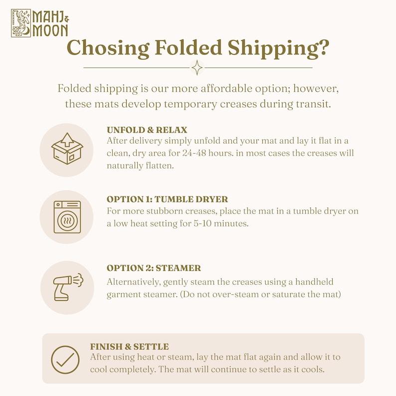 May include: An informational graphic with the Mahj & Moon logo titled Chosing Folded Shipping? It provides instructions for removing creases from mats, including unfolding for 24-48 hours, using a tumble dryer on low heat, or using a handheld garment steamer.