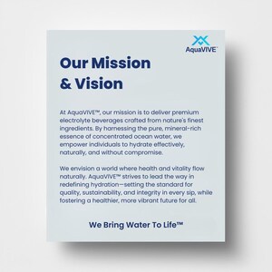 May include: AquaVIVE's mission and vision statement. The text describes the company's commitment to delivering premium electrolyte beverages crafted from nature's finest ingredients. The company strives to lead the way in redefining hydration, setting the standard for quality, sustainability, and integrity in every sip, while fostering a healthier, more vibrant future for all. The text also includes the tagline "We Bring Water To Life&trade;".