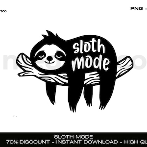 May include: Black and white illustration of a sloth hanging on a branch with the text "sloth mode" written in white.