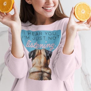 PUG I Hear You I&#39;m Just Not Listening Sweatshirt, Dog Mom Dad Gift, Pug Gift, Rescue Dogs, Dog Present