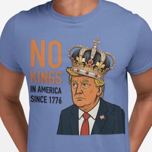 No Kings in America Since 1776 T-Shirt: Political Humor Tee