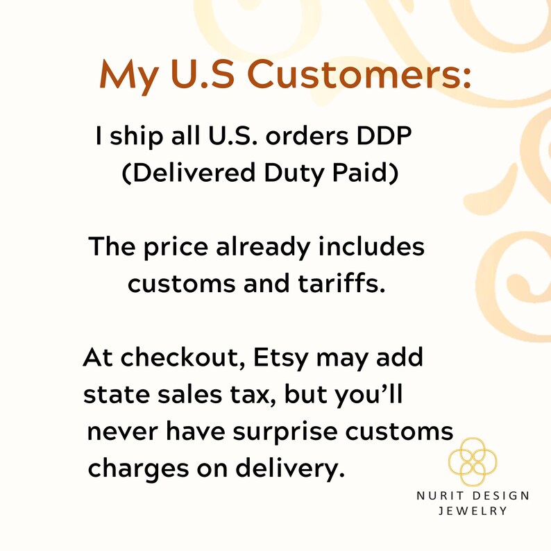 My U.S. Customers: I ship all U.S. orders DDP (Delivered Duty Paid) The price already includes customs and tariffs. At checkout, Etsy may add state sales tax, but you’ll never have surprise customs charges on delivery.