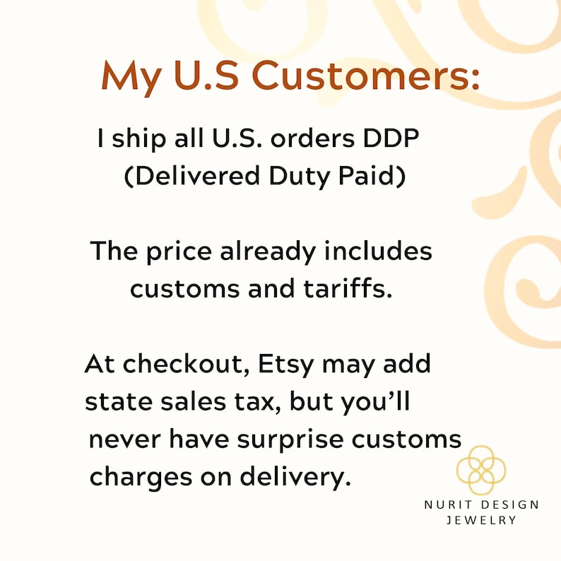 My U.S. Customers: I ship all U.S. orders DDP (Delivered Duty Paid) The price already includes customs and tariffs. At checkout, Etsy may add state sales tax, but you’ll never have surprise customs charges on delivery.