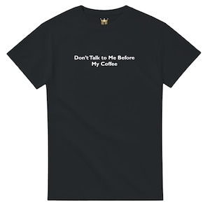 Don’t Talk to Me Before My Coffee, Funny Gift, Meme Shirt, Gift For Her