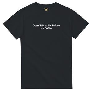 Don’t Talk to Me Before My Coffee, Funny Gift, Meme Shirt, Gift For Her