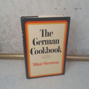 Vintage German Cookbook, Mimi Sheraton’s Complete Guide to Authentic German Cooking 1993 Hardcover