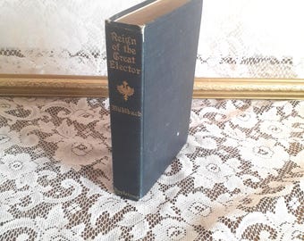 Antique Hardcover Book, Reign of the Great Elector, 1904 Historical Romance