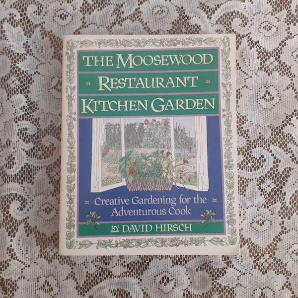 The Moosewood Restaurant Kitchen Garden: Creative Gardening For The Adventurous Cook by David Hirsch, Vintage 1992 Paperback Gardening Book
