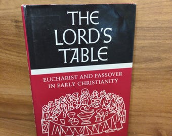 The Lord’s Table: Eucharist and Passover in Early Christianity by Hugh Nibley, Vintage 1981 University of Pennsylvania Press Hardcover Book