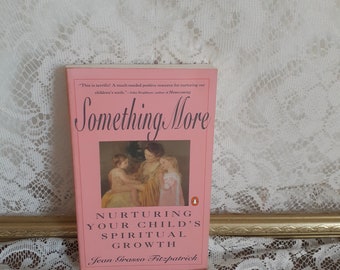 Something More: Nurturing Your Child's Spiritual Growth by Jean Grasso Fitzpatrick , Vintage 1991 Paperback Parenting Book