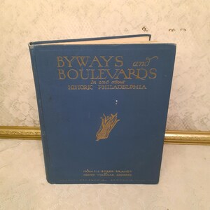 Byways and Boulevards In & About Historic Philadelphia by Francis Burke Brandt/Henry Volkmar Gummere, 1925 Hardcover Local PA History Book