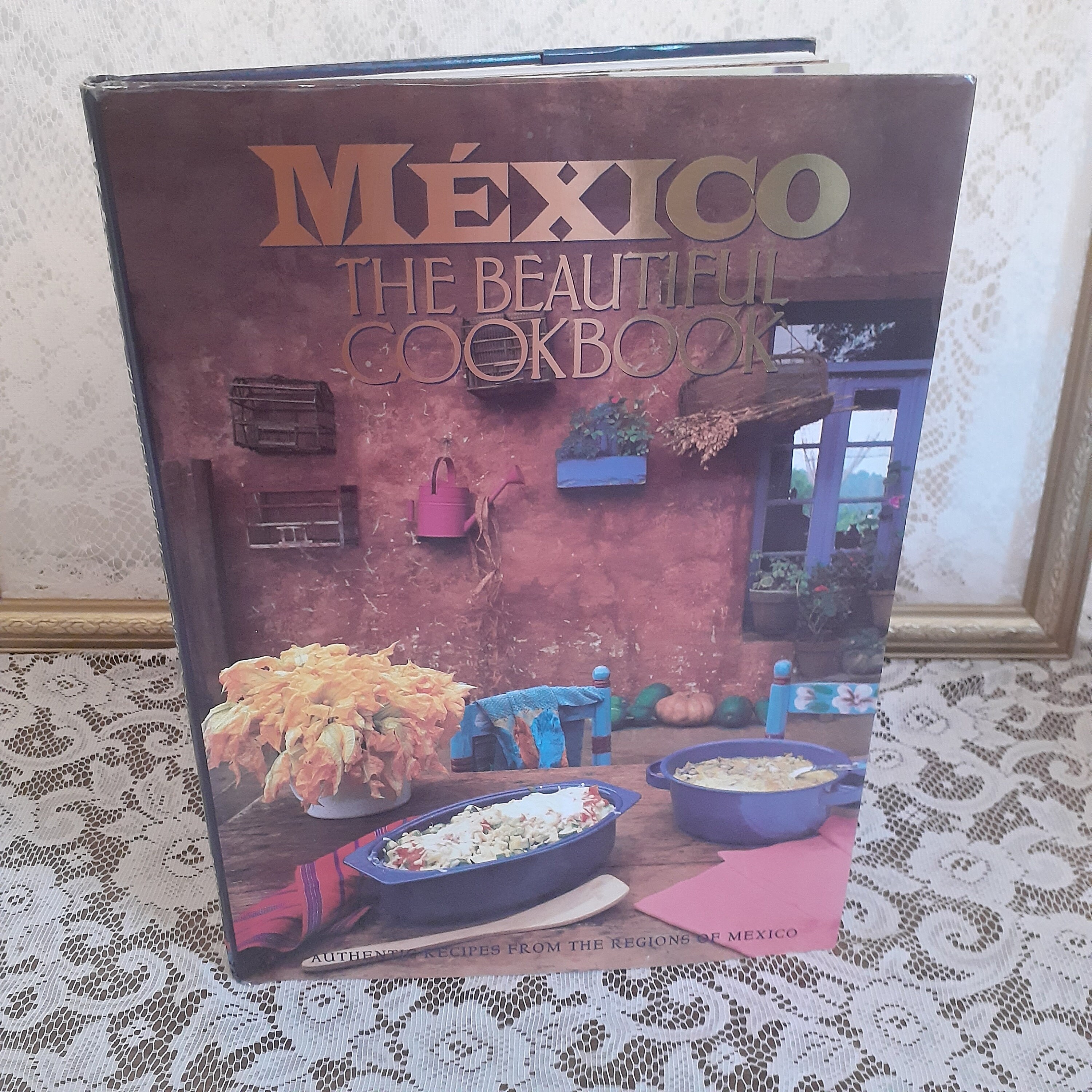 Mexico the Beautiful Cookbook: Authentic Recipes From the