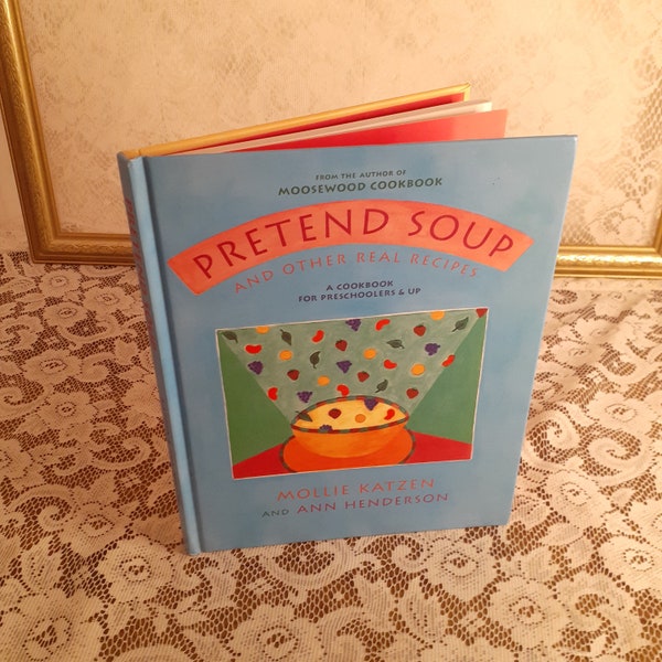 Pretend Soup & Other Real Recipes: Cookbook for Preschoolers, Mollie Katzen, Ann Henderson, Vintage 1994 Hardcover Children's Cookbook