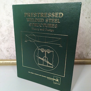 May include: A green book titled "PRESTRESSED WELDED STEEL STRUCTURES" with gold lettering and illustrations. The book's cover features diagrams and the text "Theory and Design." The James F. Lincoln Arc Welding Foundation is also listed.