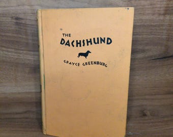 Dachshund dog book The Dachshund by Grayce Greenburg 1935 Hardcover