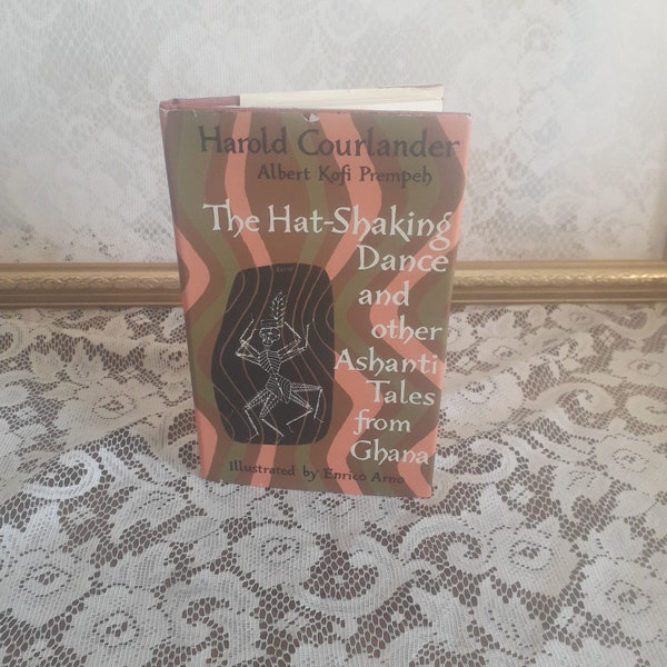 The Hat Shaking Dance & Other Ashanti Tales from Ghana, by Harold Courlander/Albert Kofi Prempeh, Illus by Enrico Arno, 1957 Hardcover Book