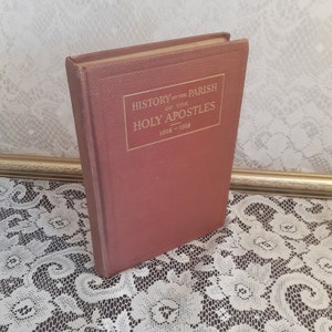 Antique church history, History of the Parish of The Holy Apostles, 1868-1918, vintage Episcopal book, hardcover