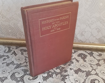 Vintage Episcopal Church History Book: Parish of The Holy Apostles, 1868-1918