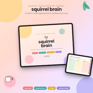 May include: A digital planner displayed on two tablets with a light background featuring pastel circles. The text reads "squirrel brain" and "the ADHD-friendly digital planner for scattered-brain days" with buttons for navigation and a small coffee mug icon.