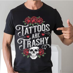 Tattoos Are Trashy Shirt, Sassy Gift, Sarcastic Shirt, Funny Shirt, Tattoos Sweatshirt, Adult Humor Shirt, Husband Shirt, Tattoos Are Stupid