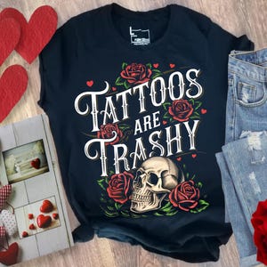 Tattoos Are Trashy Shirt, Sassy Gifts, Sarcastic Shirt, Funny Shirt, Tattoos Sweatshirt Adult Humor Shirt, Husband Shirt, Tattoos Are Stupid