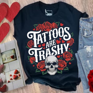 Tattoos Are Trashy So Is Your Mom PNG, Funny Tattooed Mom, Vintage Tattoo Lover Design Tattoos Are Trashy So Is Your Flowers gifts