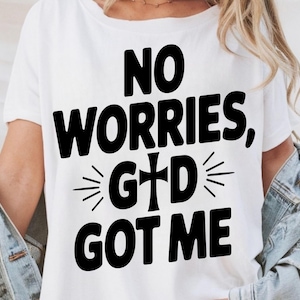 No Worries God Got Me - Inspirational SVG PNG Clip Art for Cricut & Silhouette Files for Easy Customization Woman Instant Digital Download