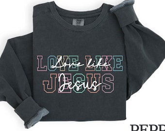 Love Like Jesus Sweatshirt: Inspirational Christian Apparel
