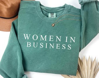 Comfort Colors® Women in Business Sweatshirt, Female Entrepreneur Gift, Mompreneur Sweatshirt, Gifts for Her, Future Entrepreneur Sweatshirt