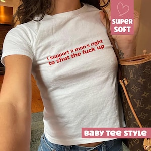 I Support a Man&#39;s Right to Shut the F*** Up Baby Tee, Heavy Cotton Vintage Shirt, Aesthetic Iconic Slogan T-Shirt, Funny Trendy Graphic