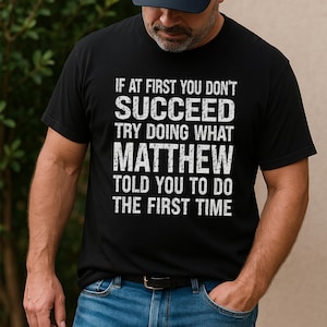 If At First You Don’t Succeed Try Doing What Custom Said Shirt – Personalized Birthday T-Shirt, Custom Gift Tee for Grandpa, Dad, Husband