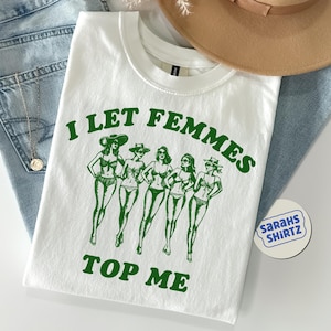 I Let Femmes Top Me Funny Lesbian Bisexual Pride Shirt, LGBTQ Pride Month, Iconic Slogan Baby T-shirt, 90s  Vintage Tee Trending Print