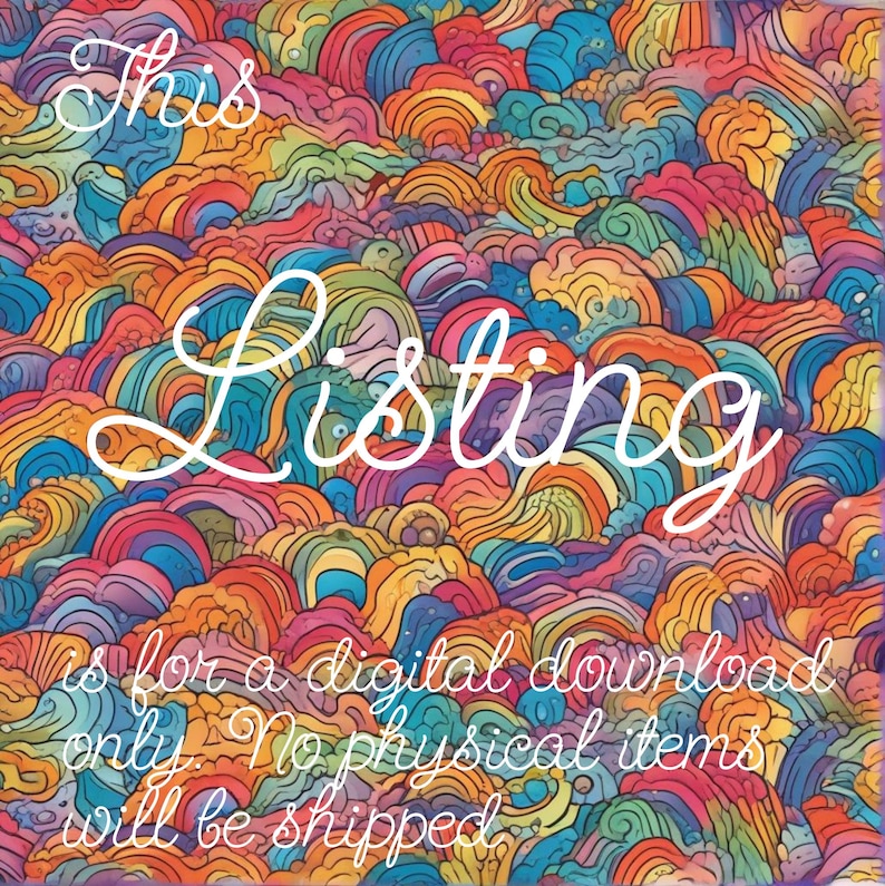 May include: A colorful abstract background with the text "This Listing is for a digital download only. No physical items will be shipped."