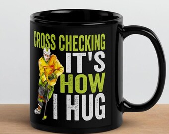 Cross Checking It’s How I Hug Mug, Funny Hockey Sport Coffee Cup Present, Hockey Player Gift Black Glossy Mug