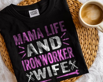 Mama Life And Ironworker Wife T-Shirt – Comfort Colors Funny Construction Worker Wife, Proud Retired Ironworker Husband Family Pride Gift