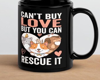 Can’t Buy Love But You Can Rescue It Mug, Animal Adoption Awareness Coffee Cup Present, Pet Lover Gift Black Glossy Mug
