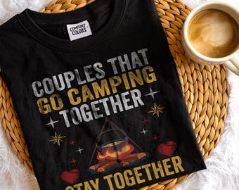 Couples That Go Camping Together Stay Together – Comfort Colors Camping Couples Valentine's Day Cute Gift, Outdoor Love Husband Wife T-shirt