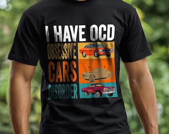 I Have OCD Obsessive Cars Disorder, Funny Classic Old Car Lover Mechanic Dad Present, Drift Racing Auto Enthusiast Gift for Him Men T-Shirt