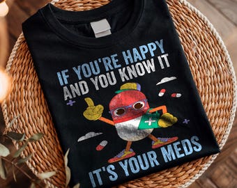 If You’re Happy And You Know It It’s Your Meds, Funny Pharmacist Hospital Staff Apparel, Medical Doctor Outfit, Humor Nurse Gift T-Shirt