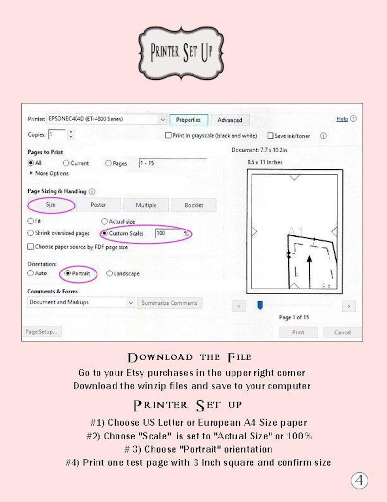 May include: A screenshot of a printer setup window with instructions on how to download and set up a printer. The window shows options for paper size, orientation, and scaling. The text "DOWNLOAD THE FILE" is displayed in a large font at the bottom of the image. The text "Go to your Etsy purchases in the upper right corner Download the winzip files and save to your computer" is also displayed. The text "PRINTER SET UP" is displayed in a large font at the bottom of the image. The text "#1) Choose US Letter or European A4 Size paper #2) Choose "Scale" is set to "Actual Size" or 100% #3) Choose "Portrait" orientation #4) Print one test page with 3 Inch square and confirm size" is also displayed.