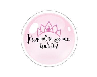 It's good to see me, isn't it? Die Cut Sticker | Pink Crown Bubble Sticker