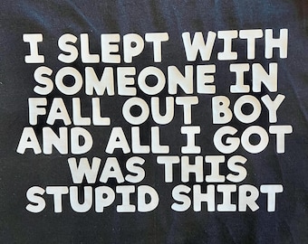 Fall Out Boy Shirt – I Slept With Someone in Fall Out Boy Tee, Song Lyric Inspired Band T-Shirt