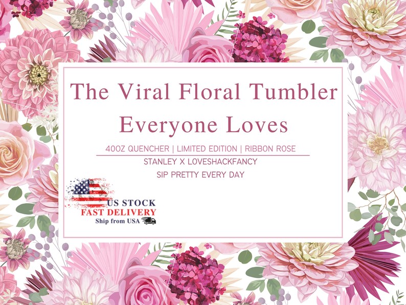 Puede incluir: Un dise&ntilde;o floral con flores rosas y el texto "The Viral Floral Tumbler Everyone Loves". El texto tambi&eacute;n incluye "400Z QUENCHER | LIMITED EDITION | RIBBON ROSE" y "STANLEY X LOVESHACKFANCY". La imagen tambi&eacute;n incluye el texto "SIP PRETTY EVERY DAY".