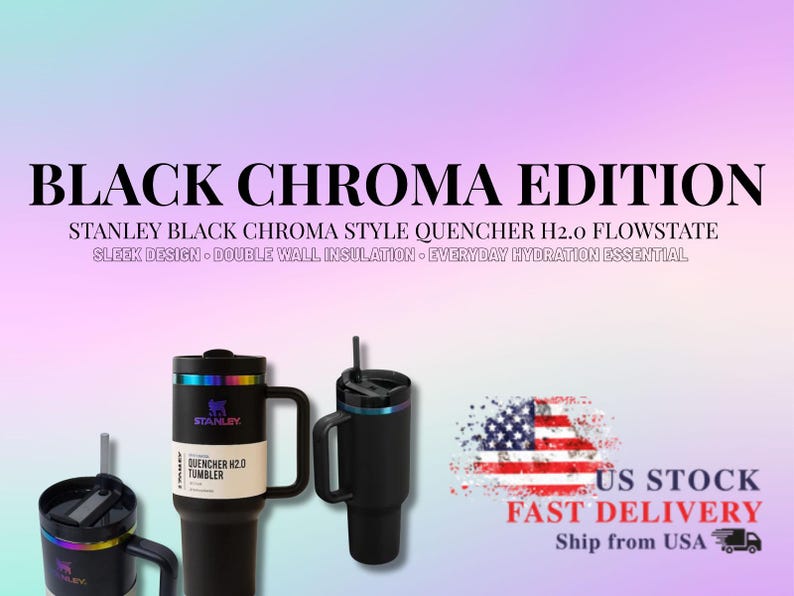 May include: Black Stanley Quencher H2.0 tumblers with the text "BLACK CHROMA EDITION". The tumblers have a sleek design and double-wall insulation. The image also includes the text "US STOCK FAST DELIVERY Ship from USA".