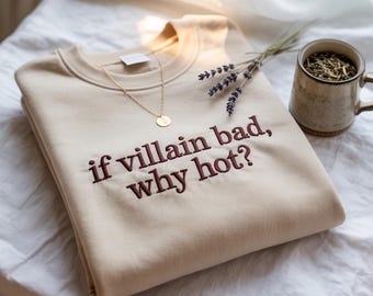 If Villain Bad Why Hot Embroidered Sweatshirt, Villain Lover Crewneck, Villain Aesthetic Shirt, Villain Sweater, Dark Academia Humor Sweater
