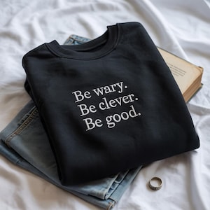 Be Wary Be Clever Be Good Embroidered Sweatshirt, One Dark Window Inspired Shirt, Literary Aesthetic Crewneck, Minimalist Gift