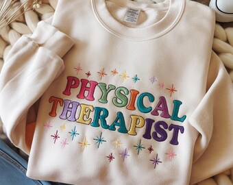 EMBROIDERED Physical Therapist Sweatshirt, Physical Therapist, Cute Pt Gift, Pt Shirt, Gift ForPhysical Therapist,Pediatric Physical Therapy