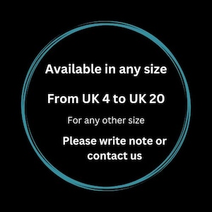 May include: A teal circle with white text that reads "Available in any size From UK 4 to UK 20 For any other size Please write note or contact us".