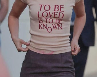 To Be Loved Is To Be Known Shirt, Trendy Baby Tee, Gift For Her, Funny Viral Quote Tee, Inspired Top, Aesthetic Baby Tee