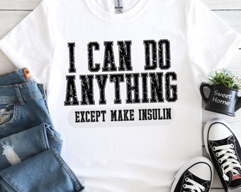 Camiseta de concienciación sobre la diabetes: Puedo hacer cualquier cosa menos producir insulina